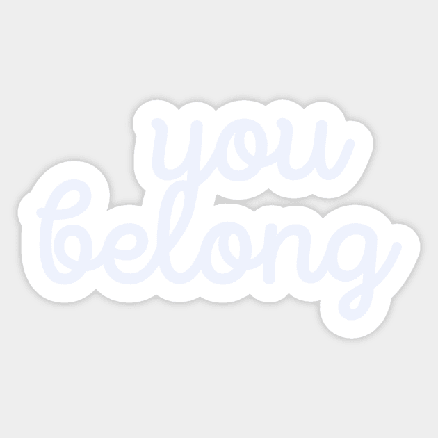 You belong inspo quote Sticker by Shus-arts